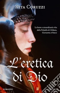 L'eretica di Dio libro di Coruzzi Rita