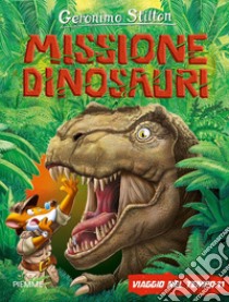 Missione dinosauri. Viaggio nel tempo 11. Ediz. a colori libro di Stilton Geronimo