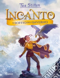 Il soffio dell'inverno. Incanto libro di Stilton Tea