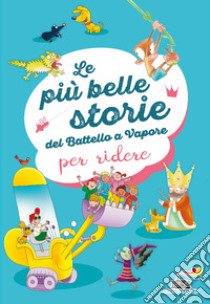 Le più belle storie del Battello a Vapore per ridere. Ediz. a colori libro di Frasca Simone; Campello Giuditta; Brunello Filippo