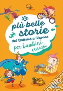 Le più belle storie del Battello a Vapore per bambini curiosi libro