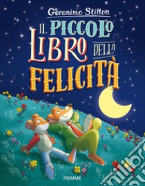 Il piccolo libro della felicità. Ediz. a colori libro di Stilton Geronimo