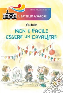 Non è facile essere un cavaliere libro di Gudule