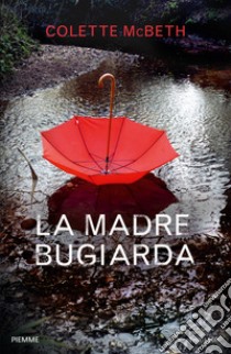 La madre bugiarda libro di McBeth Colette