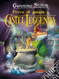 Prove di magia a Castel Leggenda libro di Stilton Geronimo