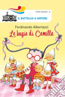 Le bugie di Camilla. Ediz. a colori libro di Albertazzi Ferdinando