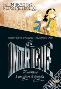 Gli Intrigue. Il mistero è un affare di famiglia. Vol. 2: Un imbroglio nero petrolio libro di Baccalario Pierdomenico; Gatti Alessandro