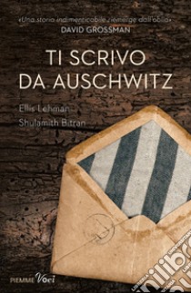 Ti scrivo da Auschwitz libro di Lehman Ellis; Bitran Shulamith