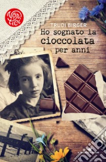 Ho sognato la cioccolata per anni libro di Birger Trudi; Green Jeffrey M.