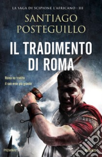 Il tradimento di Roma libro di Posteguillo Santiago