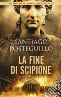 La fine di Scipione libro di Posteguillo Santiago