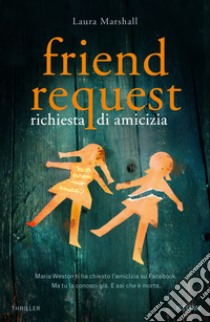 Friend request. Richiesta di amicizia libro di Marshall Laura