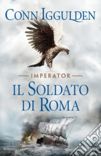 Il soldato di Roma. Imperator. Vol. 2 libro di Iggulden Conn