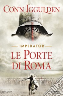 Le porte di Roma. Imperator. Vol. 1 libro di Iggulden Conn