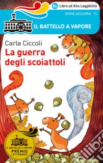 La guerra degli scoiattoli. Ediz. ad alta leggibilità libro di Ciccoli Carla