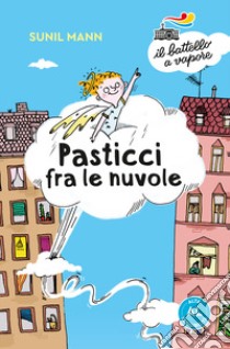 Pasticci fra le nuvole. Ediz. ad alta leggibilità libro di Mann Sunil