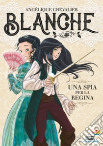 Una spia per la regina. Blanche libro di Chevalier Angélique