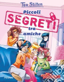 Piccoli segreti tra amiche libro di Stilton Tea