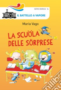 La scuola delle sorprese. Ediz. illustrata libro di Vago Maria