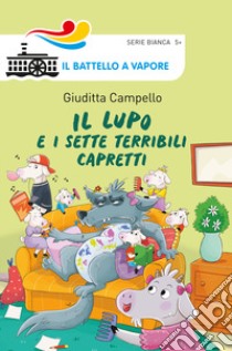 Il lupo e i sette terribili capretti. Ediz. a colori libro di Campello Giuditta