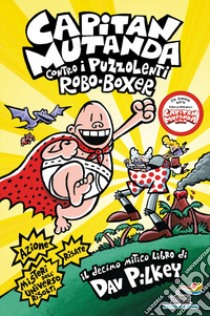 Capitan Mutanda contro i puzzolenti Robo-Boxer libro di Pilkey Dav