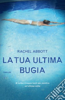 La tua ultima bugia libro di Abbott Rachel