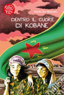 Dentro il cuore di Kobane libro di De Marchi Vichi