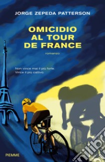 Omicidio al Tour de France libro di Zepeda Patterson Jorge