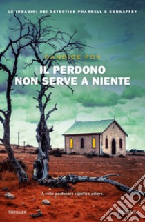 Il perdono non serve a niente libro di Fox Candice