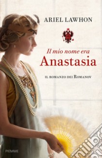 Il mio nome era Anastasia libro di Lawhon Ariel