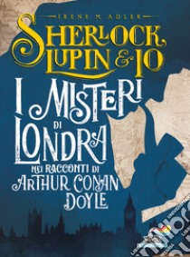 I misteri di Londra nei racconti di Arthur Conan Doyle libro di Adler Irene M.; Atlantyca