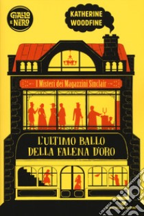 L'ultimo ballo della falena d'oro. I misteri dei Magazzini Sinclair libro di Woodfine Katherine