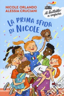 La prima sfida di Nicole. Nuova ediz. libro di Cruciani Alessia; Orlando Nicole