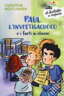 Paul l'investigacuoco e i furti in classe. Nuova ediz. libro di Nöstlinger Christine