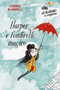 Harper e l'ombrello magico. Nuova ediz. libro di Burnell Cerrie
