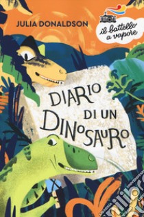 Diario di un dinosauro. Nuova ediz. libro di Donaldson Julia