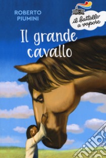 Il grande cavallo. Nuova ediz. libro di Piumini Roberto
