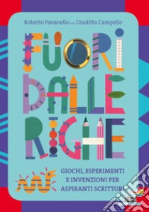 Fuori dalle righe. Giochi, esperimenti e invenzioni per aspiranti scrittori libro di Pavanello Roberto; Campello Giuditta