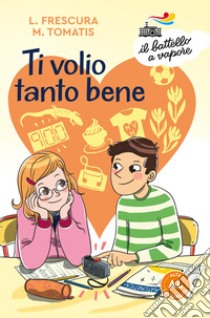 Ti volio tanto bene. Ediz. ad alta leggibilità libro di Frescura Loredana; Tomatis Marco