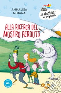 Alla ricerca del mostro perduto. Ediz. ad alta leggibilità libro di Strada Annalisa