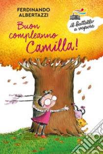 Buon compleanno Camilla! Ediz. a colori libro di Albertazzi Ferdinando