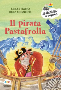 Il pirata Pastafrolla. Ediz. a colori libro di Ruiz-Mignone Sebastiano