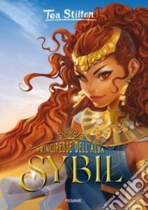 Sybil. Principesse dell'Alba libro di Stilton Tea