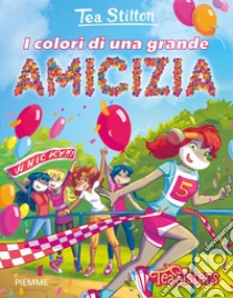 I colori di una grande amicizia. Ediz. a colori libro di Stilton Tea