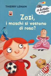 Zazì, i maschi si vestono di rosa? Ediz. ad alta leggibilità libro di Lenain Thierry