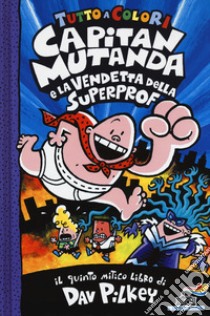 Capitan Mutanda e la vendetta della superprof libro di Pilkey Dav