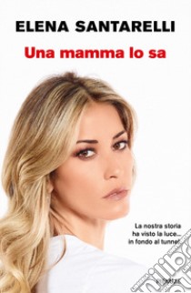 Una mamma lo sa libro di Santarelli Elena