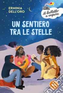 Un sentiero tra le stelle. Ediz. ad alta leggibilità libro di Dell'Oro Erminia