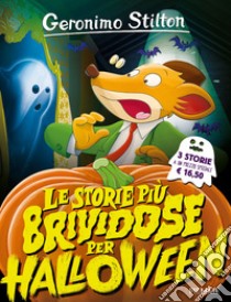 Le storie più brividose per Halloween: La notte delle zucche mannare-Cena con mistero-Mezzanotte da brivido a Castelteschio libro di Stilton Geronimo