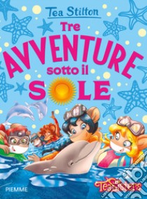 Tre avventure sotto il sole libro di Stilton Tea